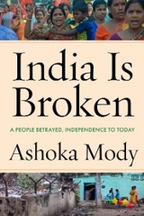 India Is Broken -  Ashoka Mody