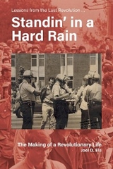 Standin' in a Hard Rain, The Making of a Revolutionary Life -  Joel D Eis