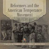 Reformers and the American Temperance Movement | Temperance and Prohibition Grade 5 | Children's American History - Baby Professor