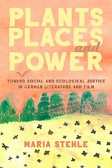 Plants, Places, and Power - Maria Stehle