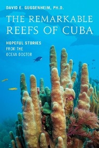 Remarkable Reefs Of Cuba -  David E. Guggenheim