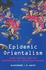 Epidemic Orientalism -  Alexandre I. R. White