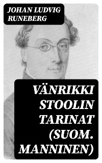 Vänrikki Stoolin tarinat (suom. Manninen) - Johan Ludvig Runeberg