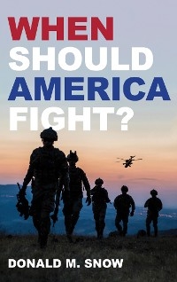 When Should America Fight? -  Donald M. Snow