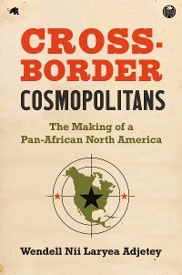 Cross-Border Cosmopolitans - Wendell Nii Laryea Adjetey