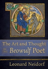 The Art and Thought of the "Beowulf" Poet - Leonard Neidorf