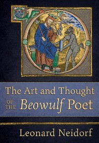 The Art and Thought of the "Beowulf" Poet - Leonard Neidorf