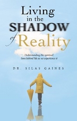 Living in the Shadow of Reality - Dr. Silas Gaines