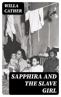 Sapphira and the Slave Girl - Willa Cather