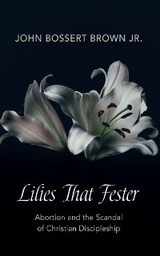 Lilies That Fester -  John Bossert Brown Jr.