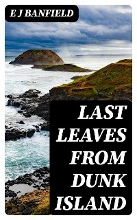 Last Leaves from Dunk Island - E J Banfield