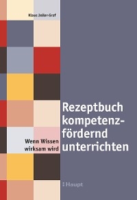 Rezeptbuch kompetenzfördernd unterrichten - Klaus Joller-Graf