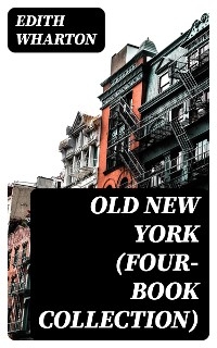 Old New York (Four-Book Collection) - Edith Wharton