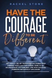 Have The Courage To Be Different -  Rachel Stone