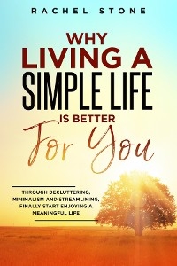 Why Living A Simple Life is Better For You - Rachel Stone