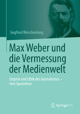 Max Weber und die Vermessung der Medienwelt - Siegfried Weischenberg