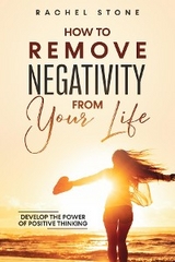 How to Remove Negativity From Your Life - Rachel Stone