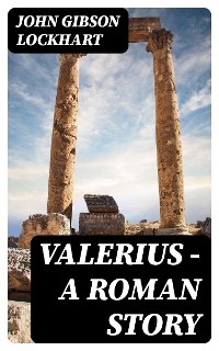 Valerius - A Roman Story - John Gibson Lockhart