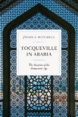 Tocqueville in Arabia - Joshua Mitchell