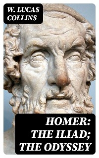 Homer: The Iliad; The Odyssey - W. Lucas Collins