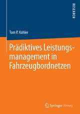 Prädiktives Leistungsmanagement in Fahrzeugbordnetzen - Tom P. Kohler