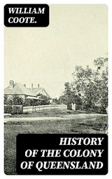 History of the Colony of Queensland - William Coote.