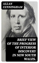 Brief View of the Progress of Interior Discovery in New South Wales. - Allan Cunningham