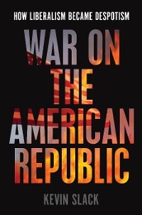 War on the American Republic -  Kevin Slack