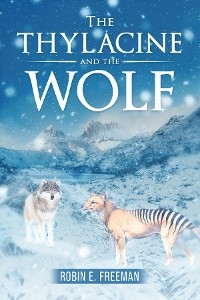 Thylacine and the Wolf -  Robin E Freeman