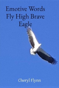 Emotive Words Fly High Brave Eagle - Cher Flynn