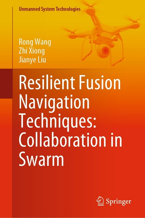 Resilient Fusion Navigation Techniques: Collaboration in Swarm -  Jianye Liu,  Rong Wang,  Zhi Xiong