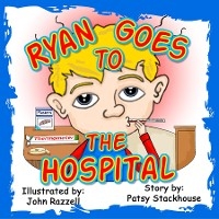 Ryan Goes to the Hospital - Patsy E. Stackhouse