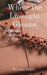 Where the Lovelight Gleams -  Victoria R Gatto