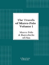 The Travels of Marco Polo — Volume 1 - Illustrated - Marco Polo, Rustichello Of Pisa