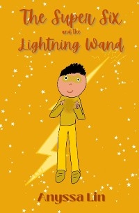 The Super Six and the Lightning Wand - Anyssa Lin