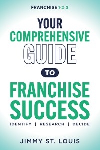 Your Comprehensive Guide to Franchise Success -  Jimmy St. Louis