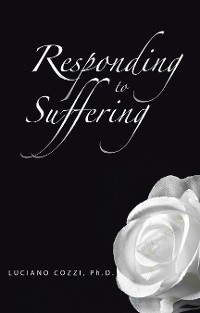 Responding to Suffering - Luciano Cozzi Ph. D.