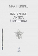 Iniziazione Antica e Moderna - Max Heidel