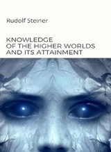 Knowledge of the higher worlds and its attainment  (translated) - by Rudolf Steiner