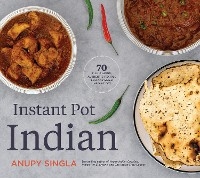 Instant Pot Indian - Anupy Singla