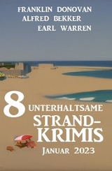 8 Unterhaltsame Strandkrimis Januar 2023 - Alfred Bekker, Franklin Donovan, Earl Warren