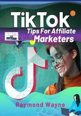 TikTok Tips For Affiliate Marketers - Raymond Wayne