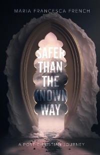 Safer than the Known Way -  Maria Francesca French