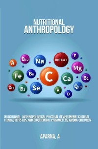 Nutritional Anthropological Physical Development Clinical Characteristics and Biochemical Parameters Among Children - Aparna A