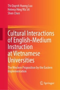 Cultural Interactions of English-Medium Instruction at Vietnamese Universities - Thi Quynh Huong Luu, Helena Hing Wa Sit, Shen Chen