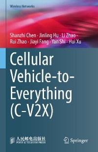 Cellular Vehicle-to-Everything (C-V2X) - Shanzhi Chen, Jinling Hu, Li Zhao, Rui Zhao, Jiayi Fang, Yan Shi, Hui Xu