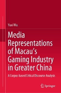 Media Representations of Macau’s Gaming Industry in Greater China - Yuxi Wu