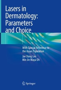 Lasers in Dermatology: Parameters and Choice - Jae Dong Lee, Min Jin Maya Oh