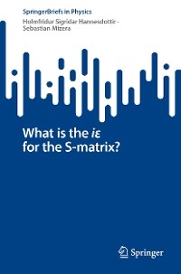 What is the iε for the S-matrix? - Holmfridur Sigridar Hannesdottir, Sebastian Mizera