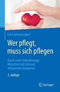 Wer pflegt, muss sich pflegen - Erich Schützendorf